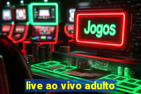 live ao vivo adulto